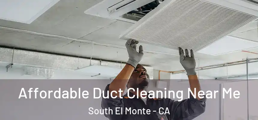 Affordable Duct Cleaning Near Me South El Monte - CA