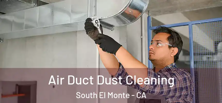  Air Duct Dust Cleaning South El Monte - CA
