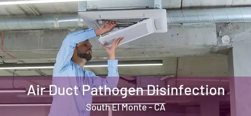  Air Duct Pathogen Disinfection South El Monte - CA