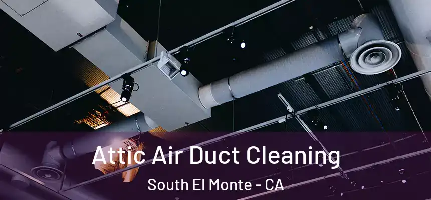 Attic Air Duct Cleaning South El Monte - CA