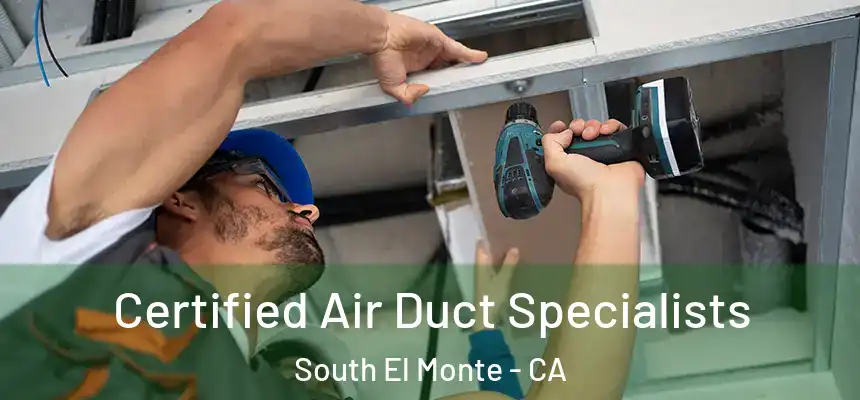 Certified Air Duct Specialists South El Monte - CA