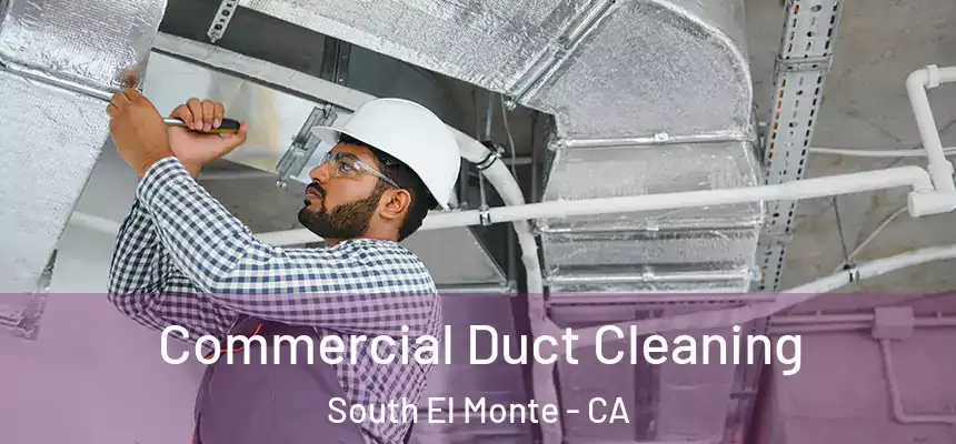 Commercial Duct Cleaning South El Monte - CA