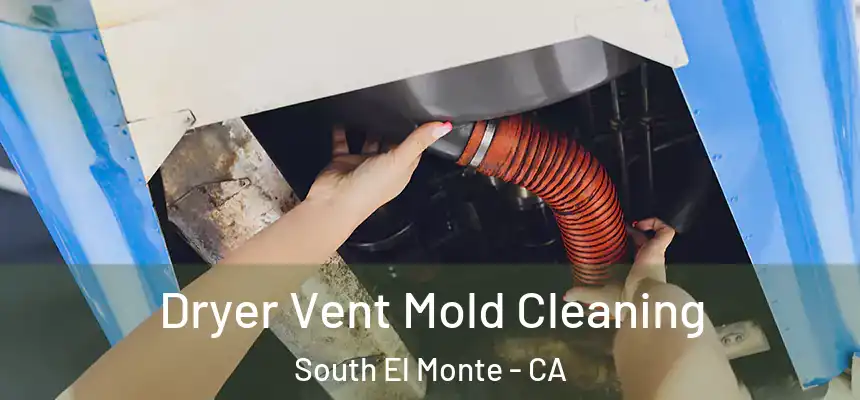  Dryer Vent Mold Cleaning South El Monte - CA