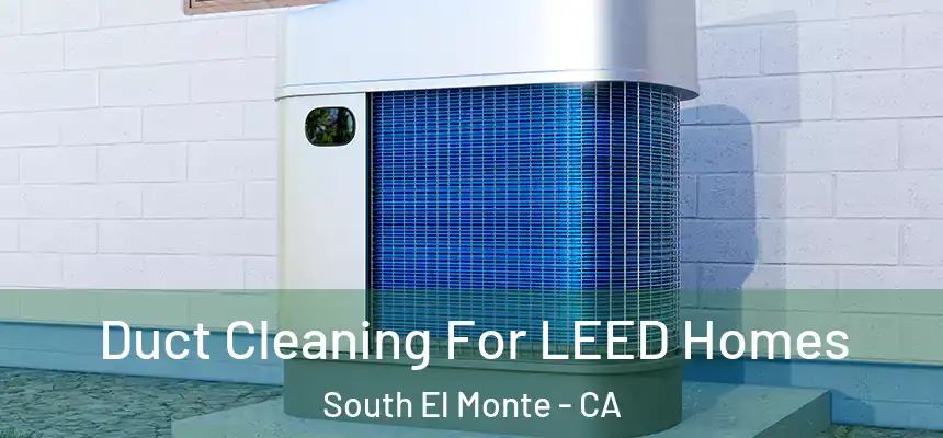  Duct Cleaning For LEED Homes South El Monte - CA