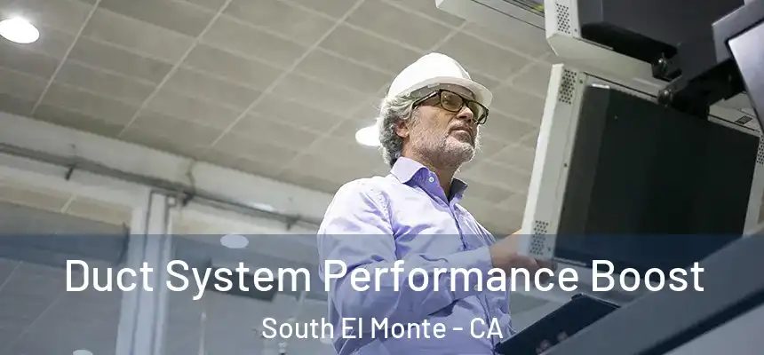  Duct System Performance Boost South El Monte - CA