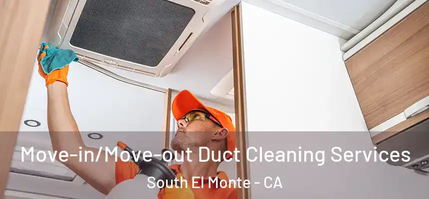  Move-in/Move-out Duct Cleaning Services South El Monte - CA