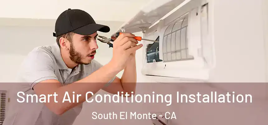  Smart Air Conditioning Installation South El Monte - CA