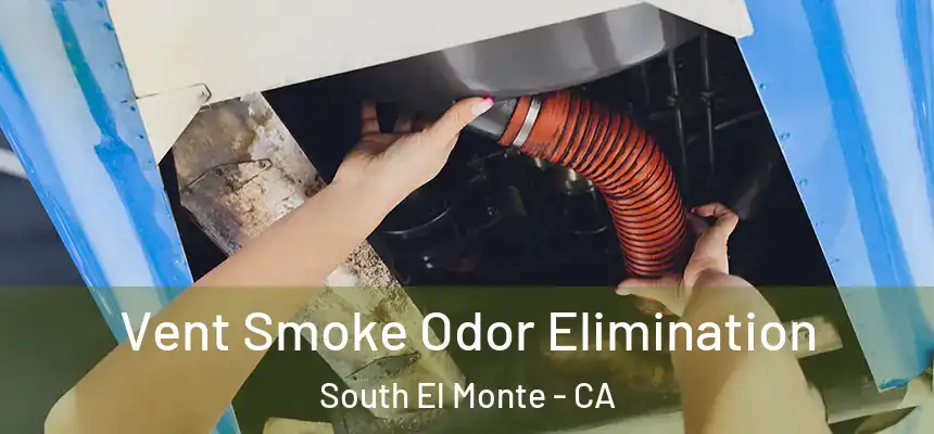  Vent Smoke Odor Elimination South El Monte - CA
