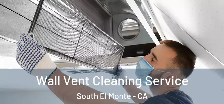 Wall Vent Cleaning Service South El Monte - CA